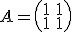A=\left(\begin{array}{cc}1 & 1 \\ 1 & 1\end{array}\right)